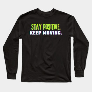 "Stay Positive. Keep Moving." Text Long Sleeve T-Shirt